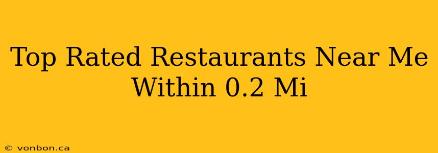 Top Rated Restaurants Near Me Within 0.2 Mi