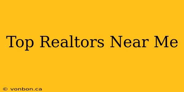 Top Realtors Near Me