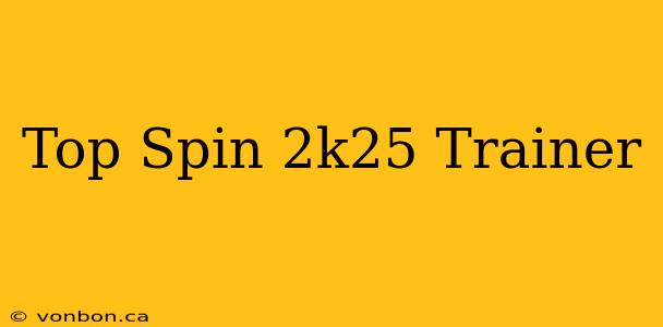 Top Spin 2k25 Trainer