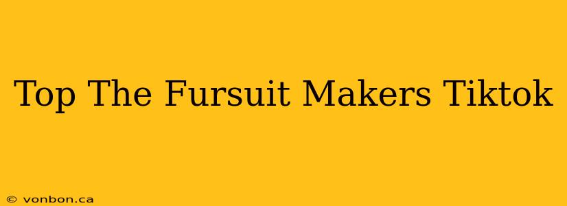 Top The Fursuit Makers Tiktok