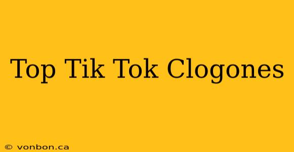 Top Tik Tok Clogones