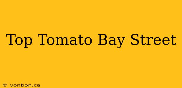 Top Tomato Bay Street