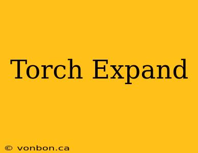 Torch Expand