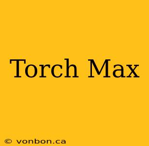 Torch Max