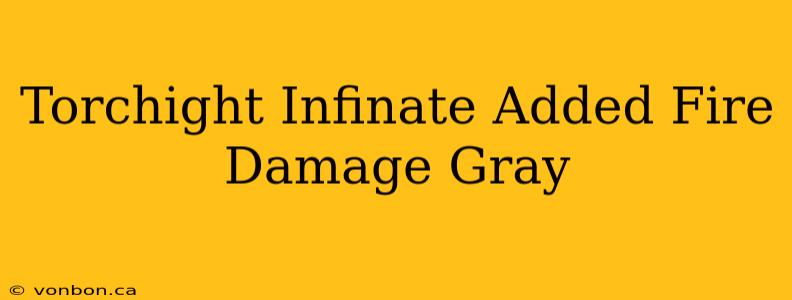 Torchight Infinate Added Fire Damage Gray