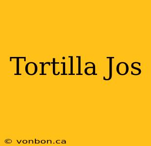 Tortilla Jos