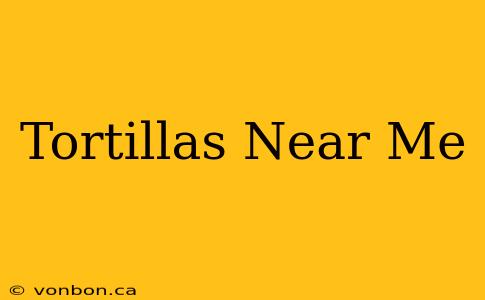 Tortillas Near Me