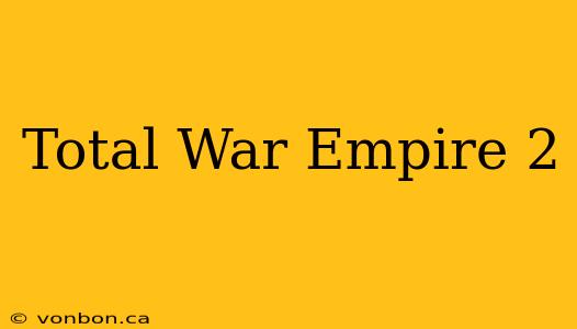 Total War Empire 2