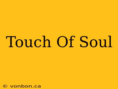 Touch Of Soul