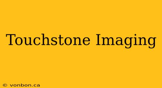 Touchstone Imaging