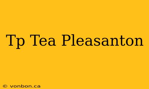 Tp Tea Pleasanton