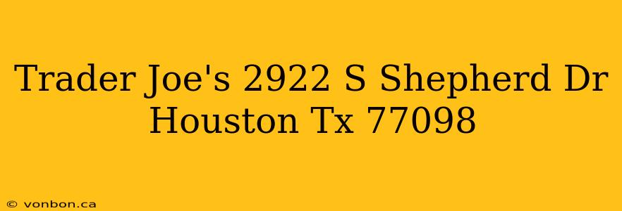 Trader Joe's 2922 S Shepherd Dr Houston Tx 77098