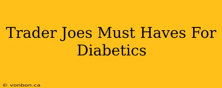 Trader Joes Must Haves For Diabetics