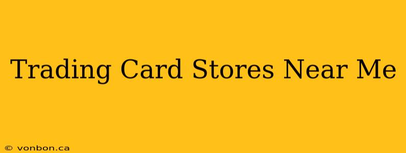 Trading Card Stores Near Me