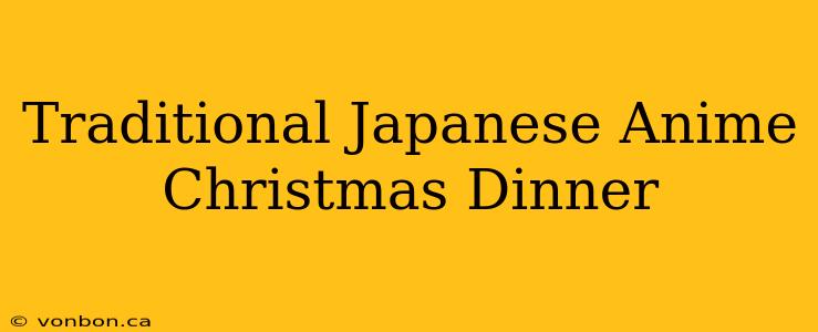 Traditional Japanese Anime Christmas Dinner