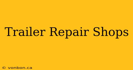 Trailer Repair Shops