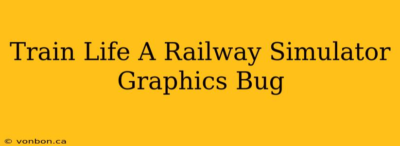 Train Life A Railway Simulator Graphics Bug