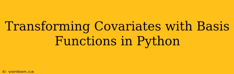 Transforming Covariates with Basis Functions in Python