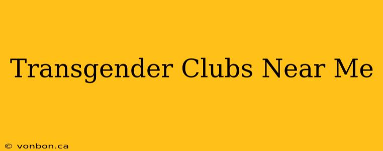 Transgender Clubs Near Me