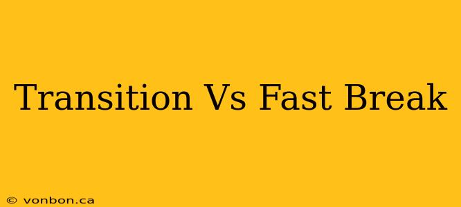 Transition Vs Fast Break