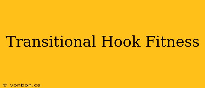 Transitional Hook Fitness