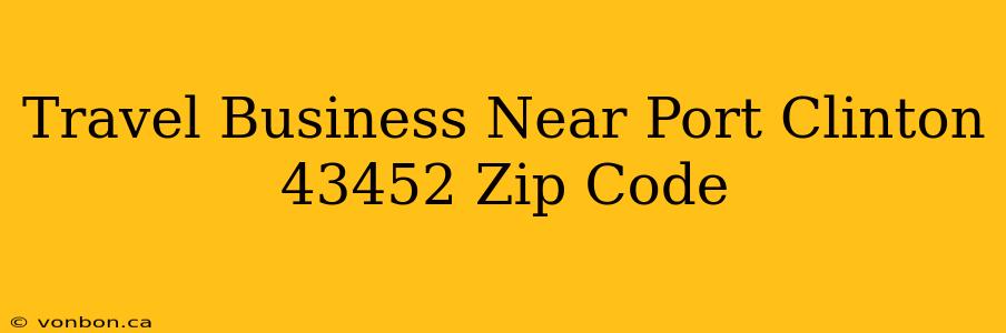 Travel Business Near Port Clinton 43452 Zip Code