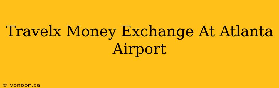 Travelx Money Exchange At Atlanta Airport