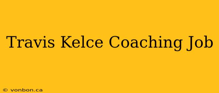 Travis Kelce Coaching Job