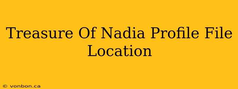 Treasure Of Nadia Profile File Location