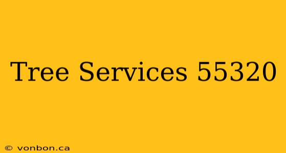 Tree Services 55320