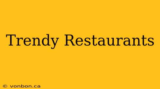 Trendy Restaurants