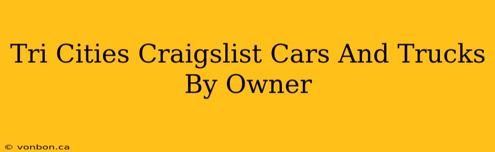 Tri Cities Craigslist Cars And Trucks By Owner