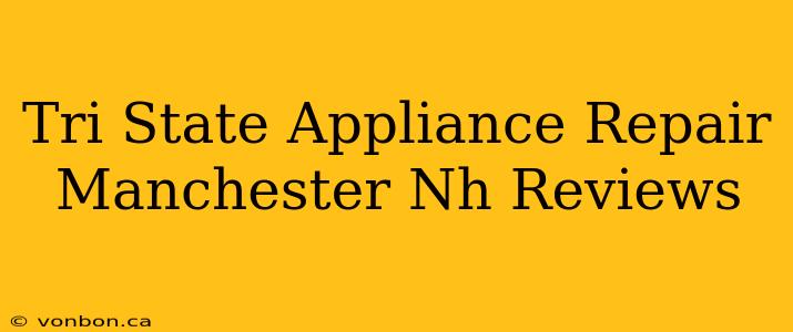 Tri State Appliance Repair Manchester Nh Reviews