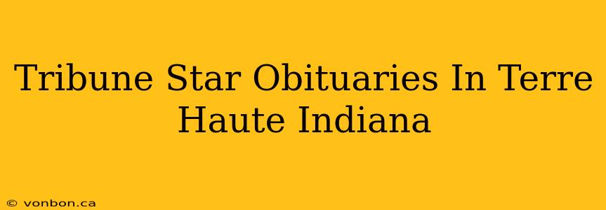 Tribune Star Obituaries In Terre Haute Indiana