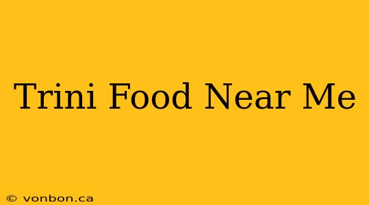 Trini Food Near Me