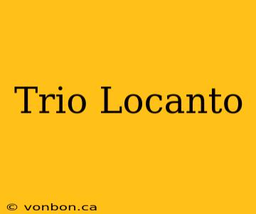 Trio Locanto