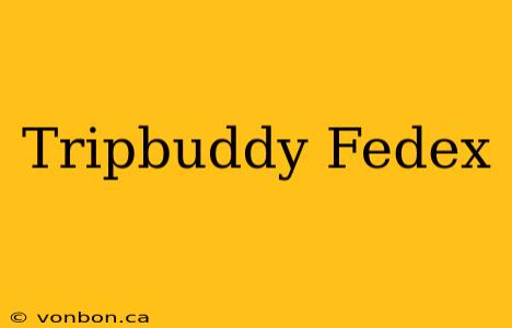 Tripbuddy Fedex