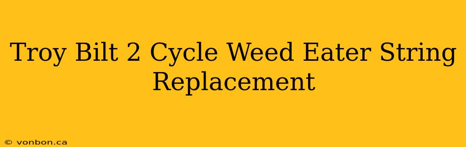 Troy Bilt 2 Cycle Weed Eater String Replacement