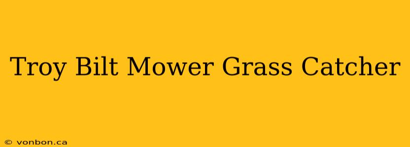 Troy Bilt Mower Grass Catcher