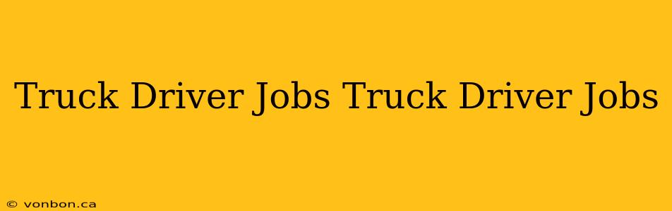 Truck Driver Jobs Truck Driver Jobs