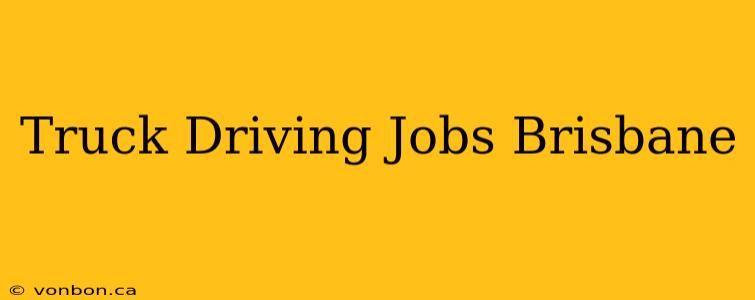 Truck Driving Jobs Brisbane