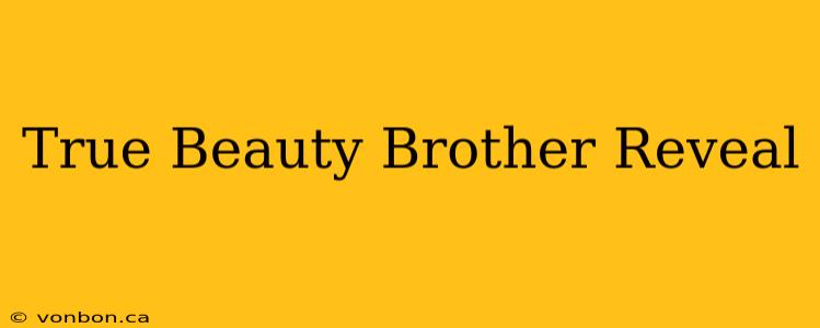 True Beauty Brother Reveal