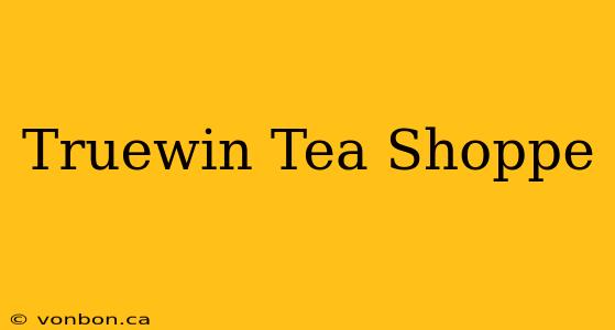 Truewin Tea Shoppe