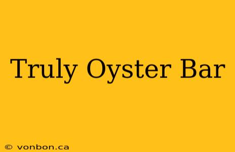 Truly Oyster Bar