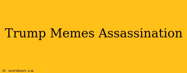 Trump Memes Assassination