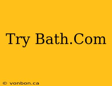 Try Bath.Com