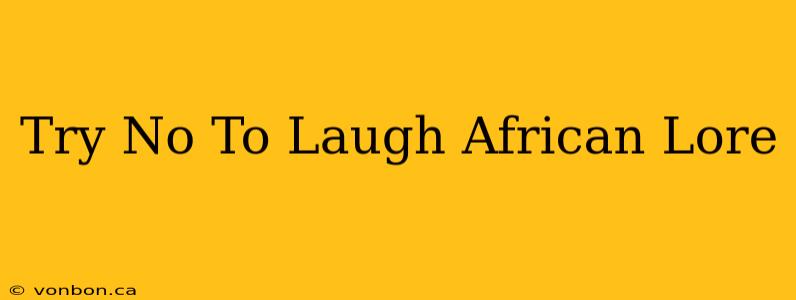 Try No To Laugh African Lore