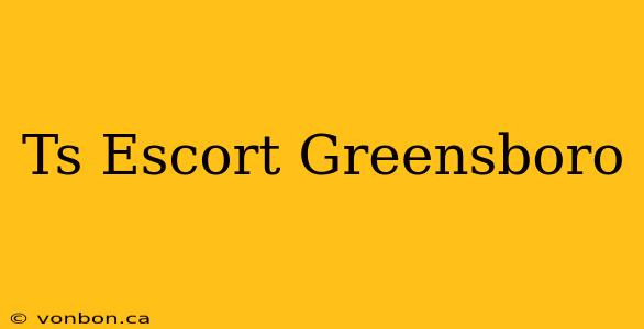 Ts Escort Greensboro