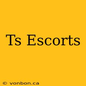 Ts Escorts