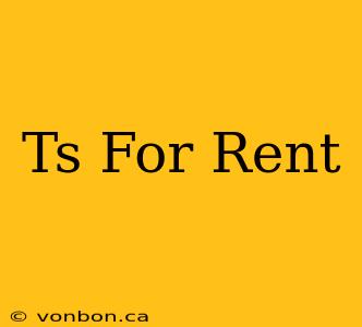 Ts For Rent